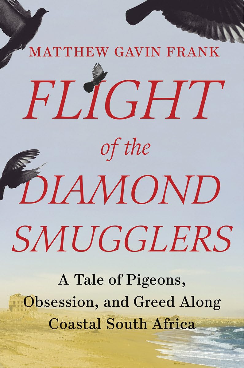 Flight of the Diamond Smugglers: A Tale of Pigeons, Obsession, and Greed Along Coastal South Africa - 406