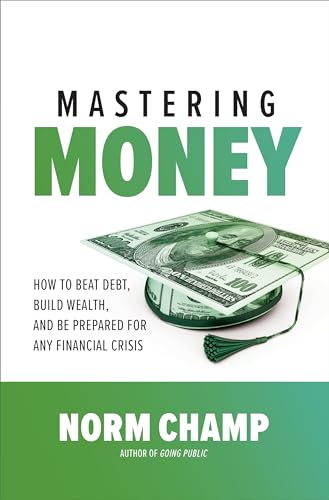 Mastering Money: How to Beat Debt, Build Wealth, and Be Prepared for any Financial Crisis