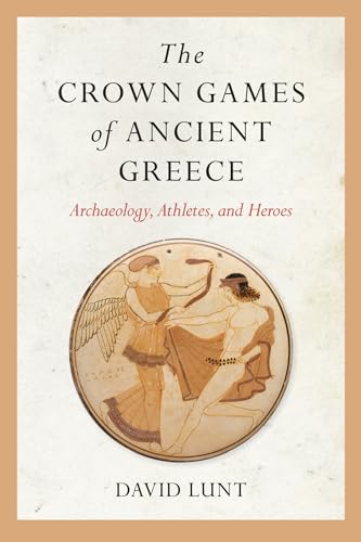 The Crown Games of Ancient Greece: Archaeology, Athletes, and Heroes (Sport, Culture, and Society) - 3741