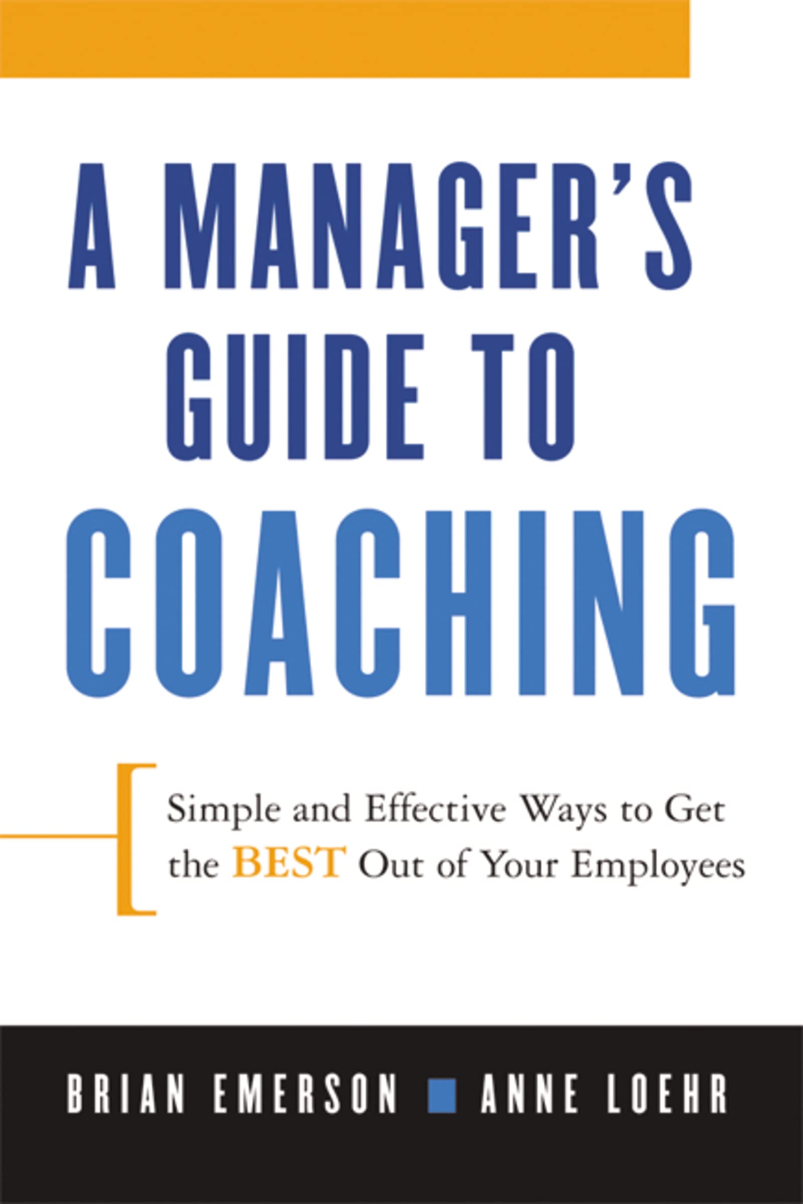 A Manager's Guide to Coaching: Simple and Effective Ways to Get the Best From Your Employees - 6816