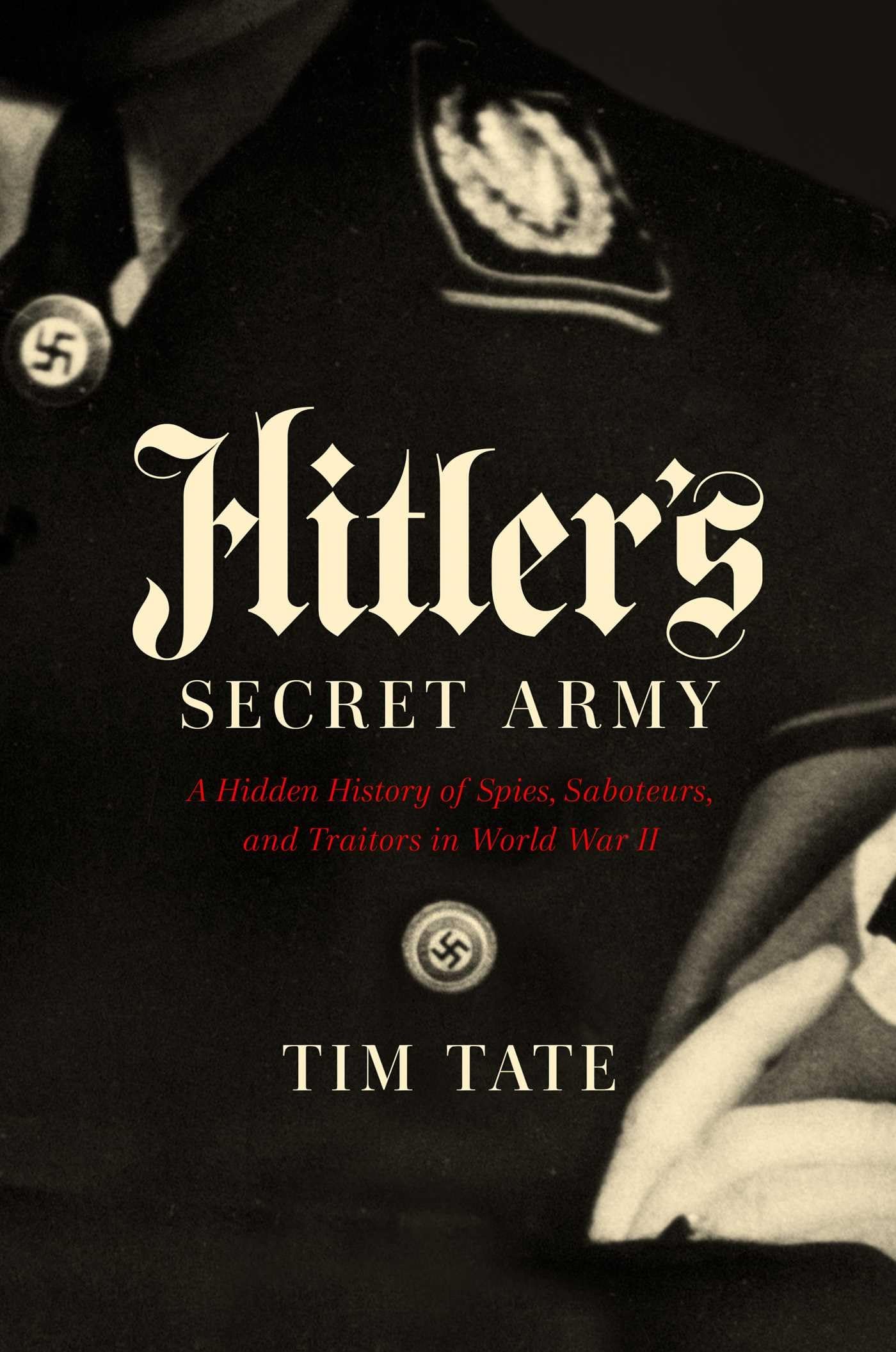 Hitler's Secret Army: A Hidden History of Spies, Saboteurs, and Traitors - 3116