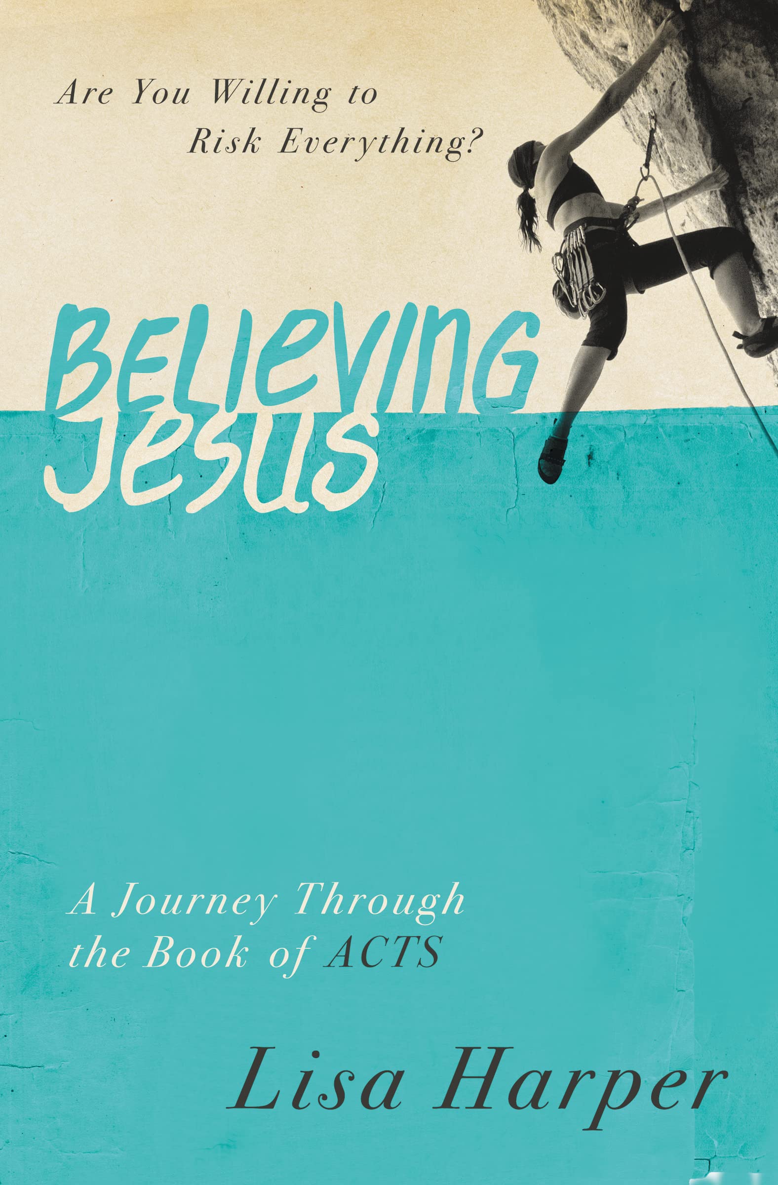 Believing Jesus: Are You Willing to Risk Everything? A Journey Through the Book of Acts - 4285