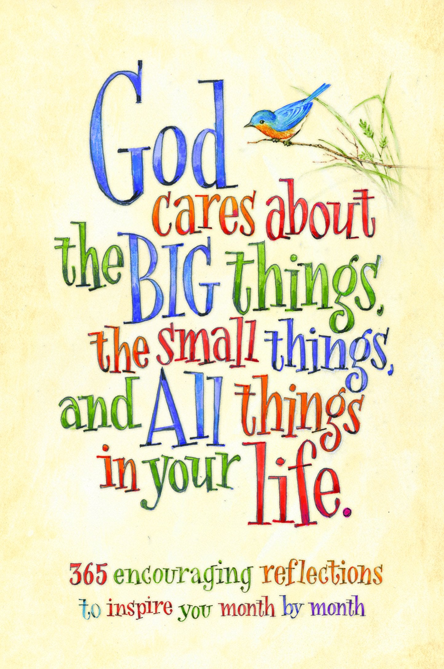 God Cares About the Big Things, the Small Things, and All Things in Your Life: 365 Encouraging Reflections to Inspire You Month by Month - 1838