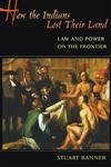 How the Indians Lost Their Land: Law and Power on the Frontier - 2501