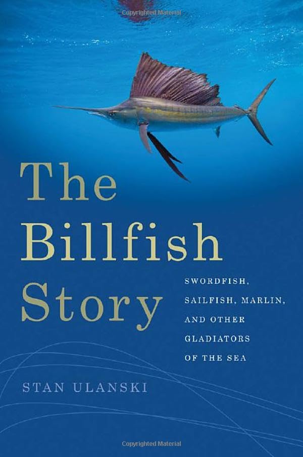 The Billfish Story: Swordfish, Sailfish, Marlin, and Other Gladiators of the Sea - 9956