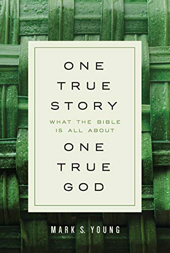 One True Story, One True God: What the Bible Is All About - 8357