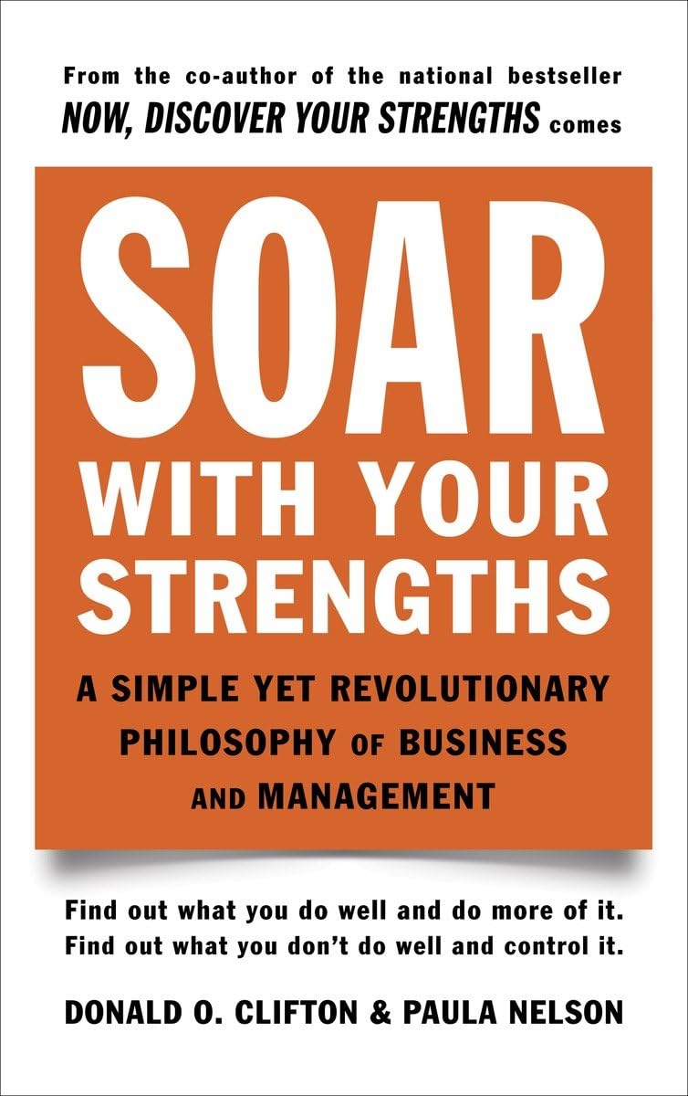 Soar with Your Strengths: A Simple Yet Revolutionary Philosophy of Business and Management - 811