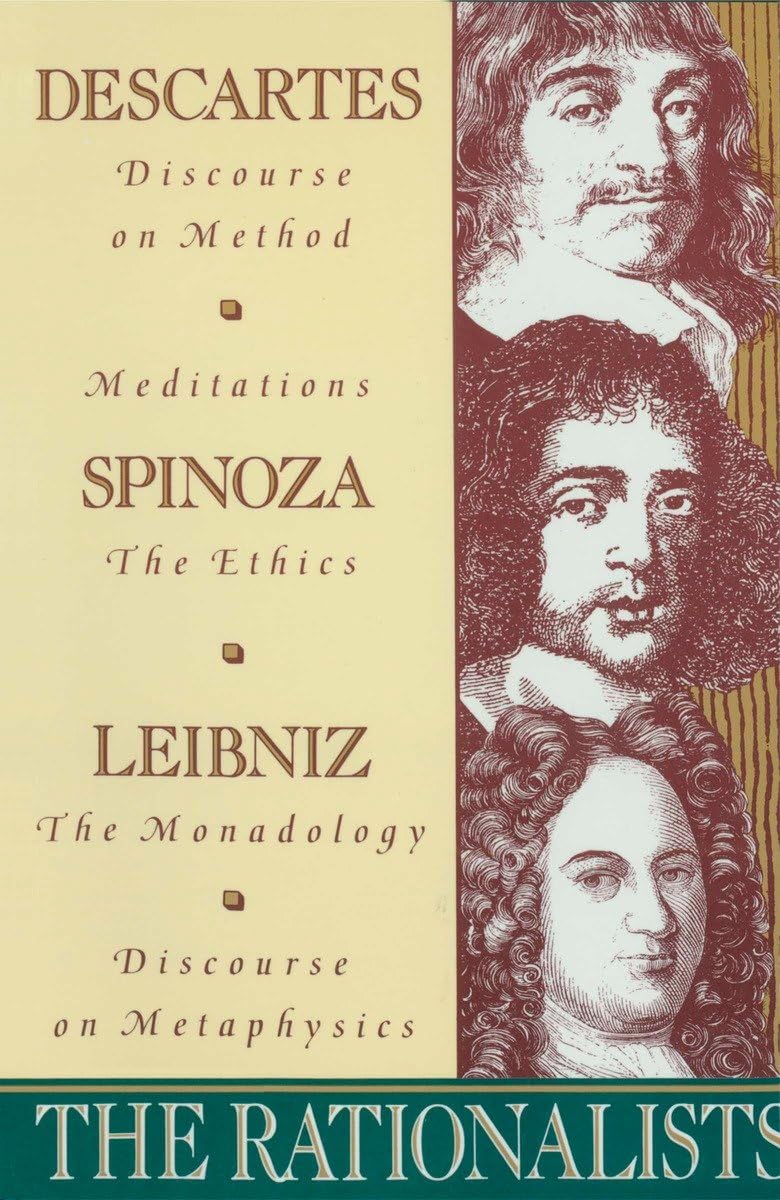 The Rationalists: Descartes: Discourse on Method & Meditations; Spinoza: Ethics; Leibniz: Monadology & Discourse on Metaphysics - 6952