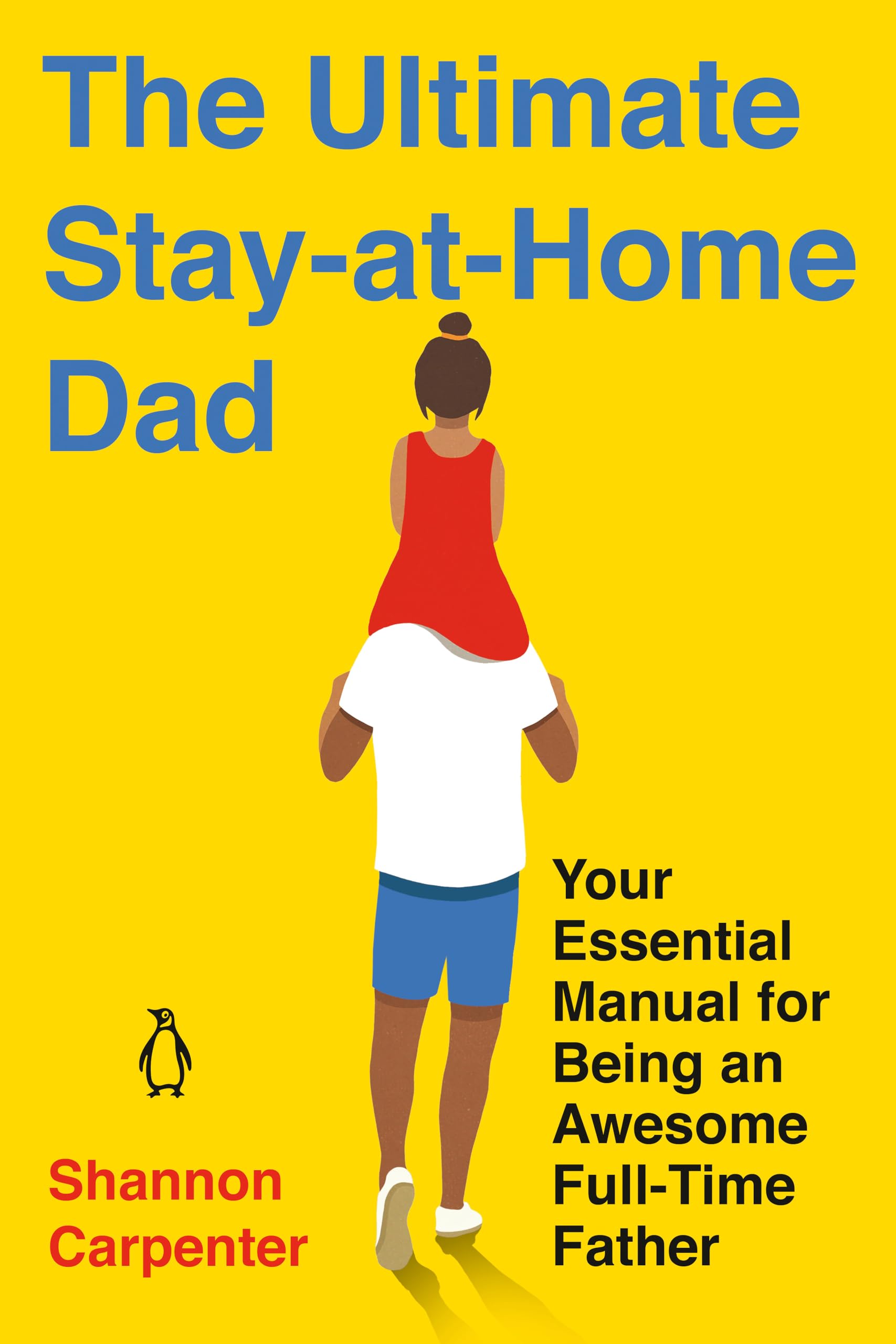 The Ultimate Stay-at-Home Dad: Your Essential Manual for Being an Awesome Full-Time Father - 3344