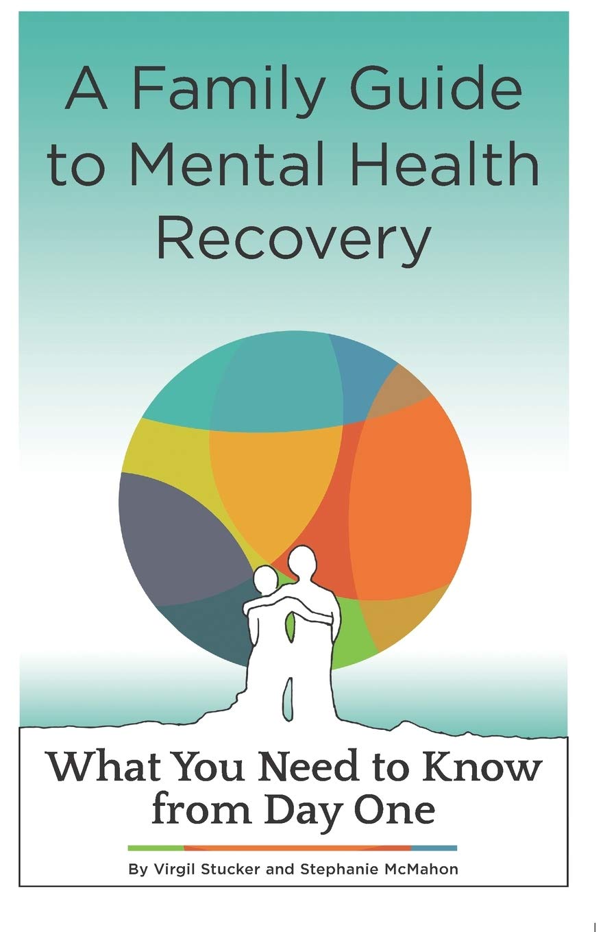 A Family Guide to Mental Health Recovery: What You Need to Know from Day One - 7901