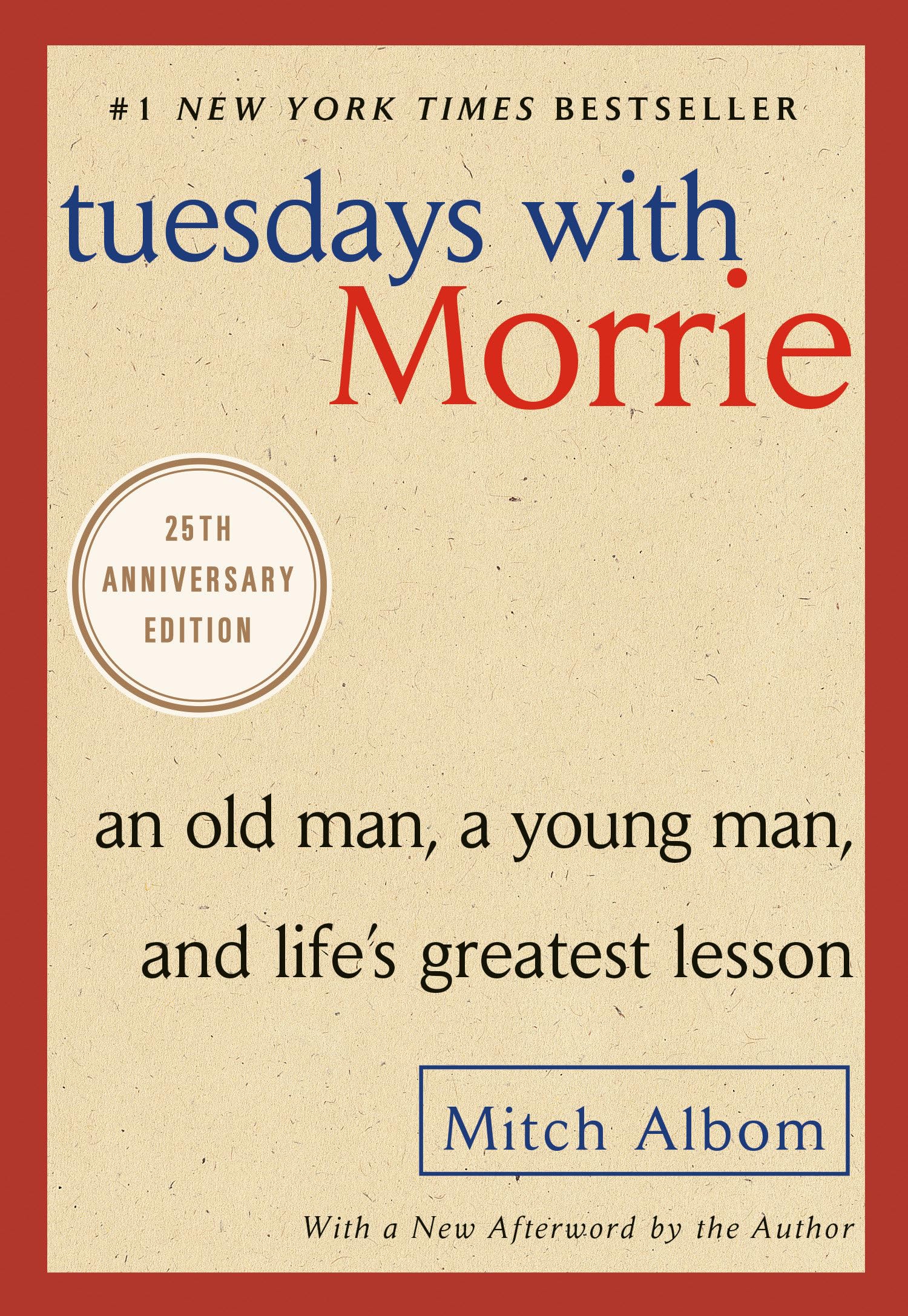 Tuesdays with Morrie: An Old Man, a Young Man, and Life's Greatest Lesson, 25th Anniversary Edition - 4423