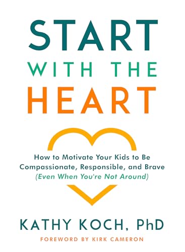 Start with the Heart: How to Motivate Your Kids to Be Compassionate, Responsible, and Brave (Even When You're Not Around) - 9886