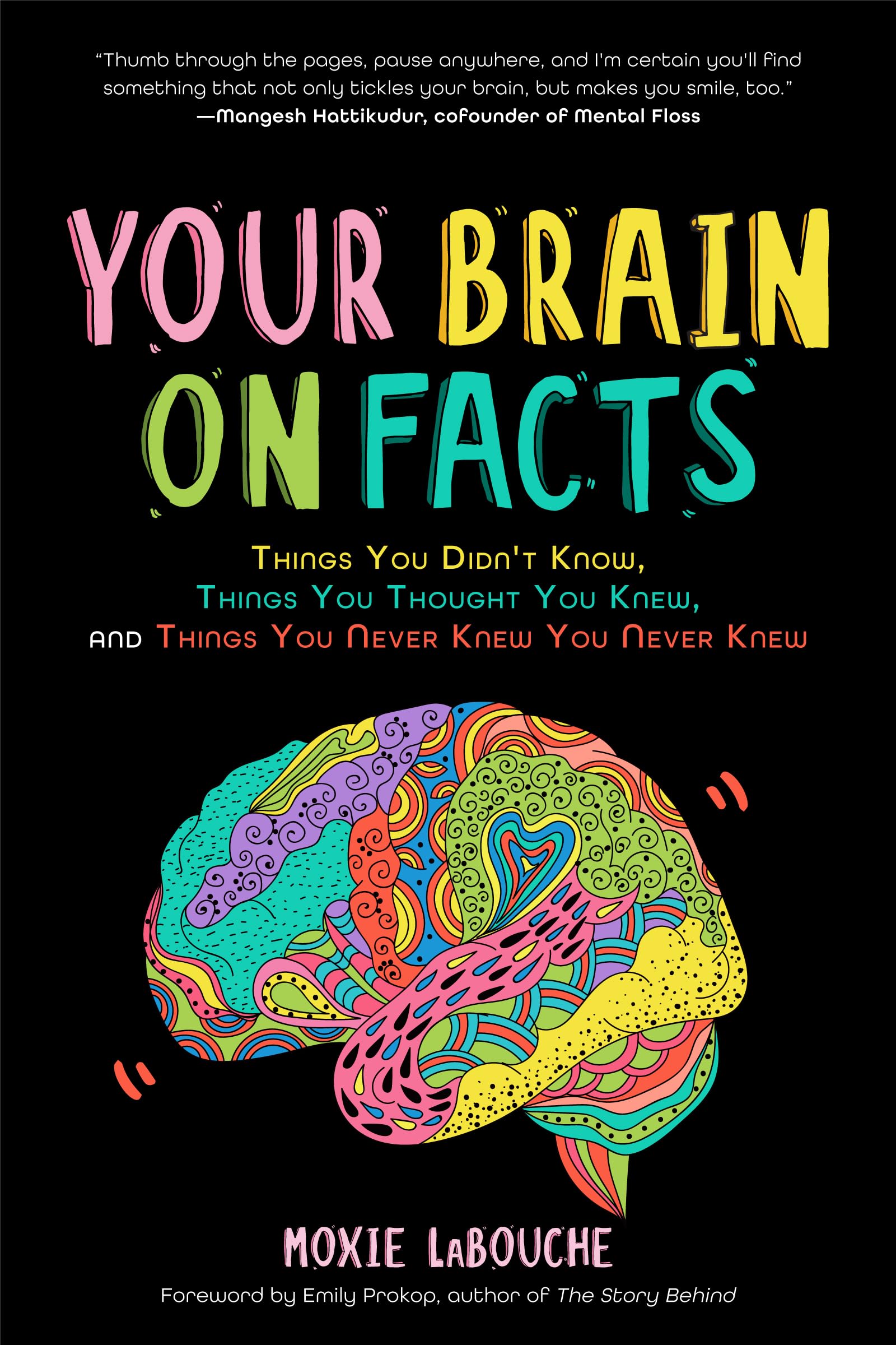 Your Brain on Facts: Things You Didn't Know, Things You Thought You Knew, and Things You Never Knew You Never Knew - 2101