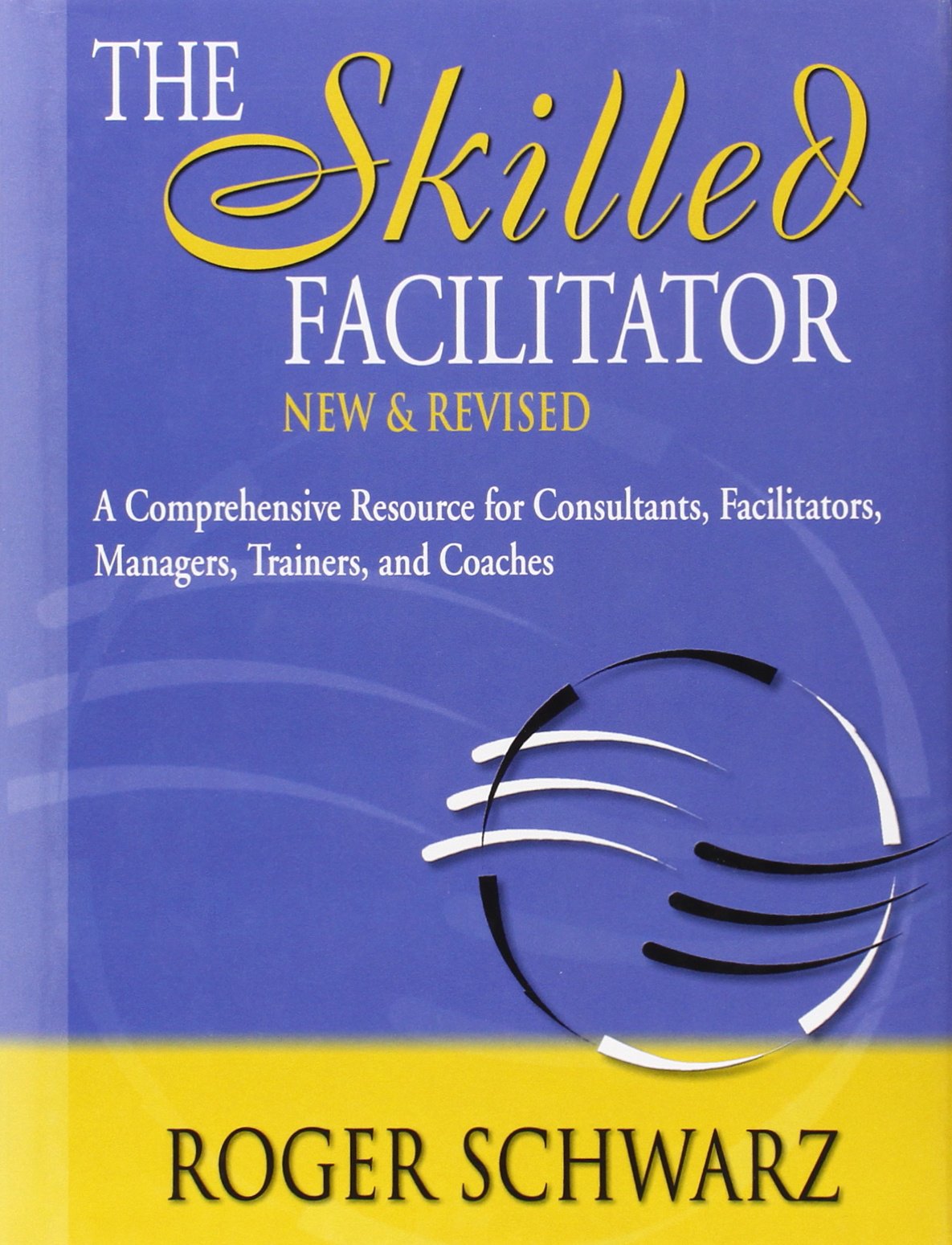 The Skilled Facilitator: A Comprehensive Resource for Consultants, Facilitators, Managers, Trainers, and Coaches - 1429