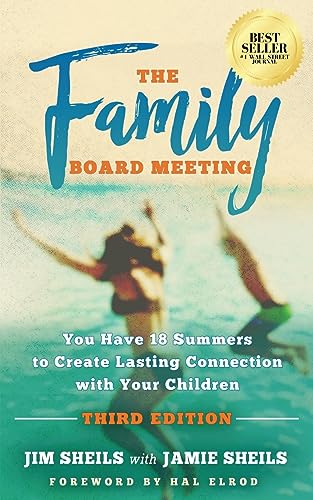 The Family Board Meeting: You Have 18 Summers to Create Lasting Connection with Your Children Third Edition - 6518