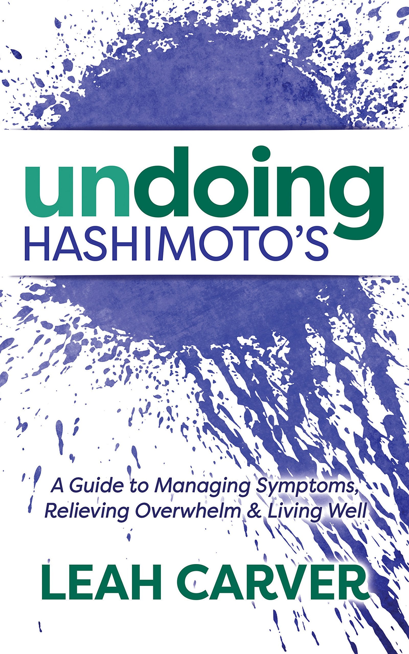 Undoing Hashimoto's: A Guide to Managing Symptoms, Relieving Overwhelm and Living Well - 9633