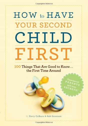 How to Have Your Second Child First: 100 Things That Would Have Been Good to Know--The First Time Around - 120