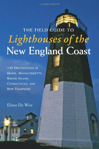 The Field Guide to Lighthouses of the New England Coast: 150 Destinations in Maine, Massachusetts, Rhode Island, Connecticut - 4817