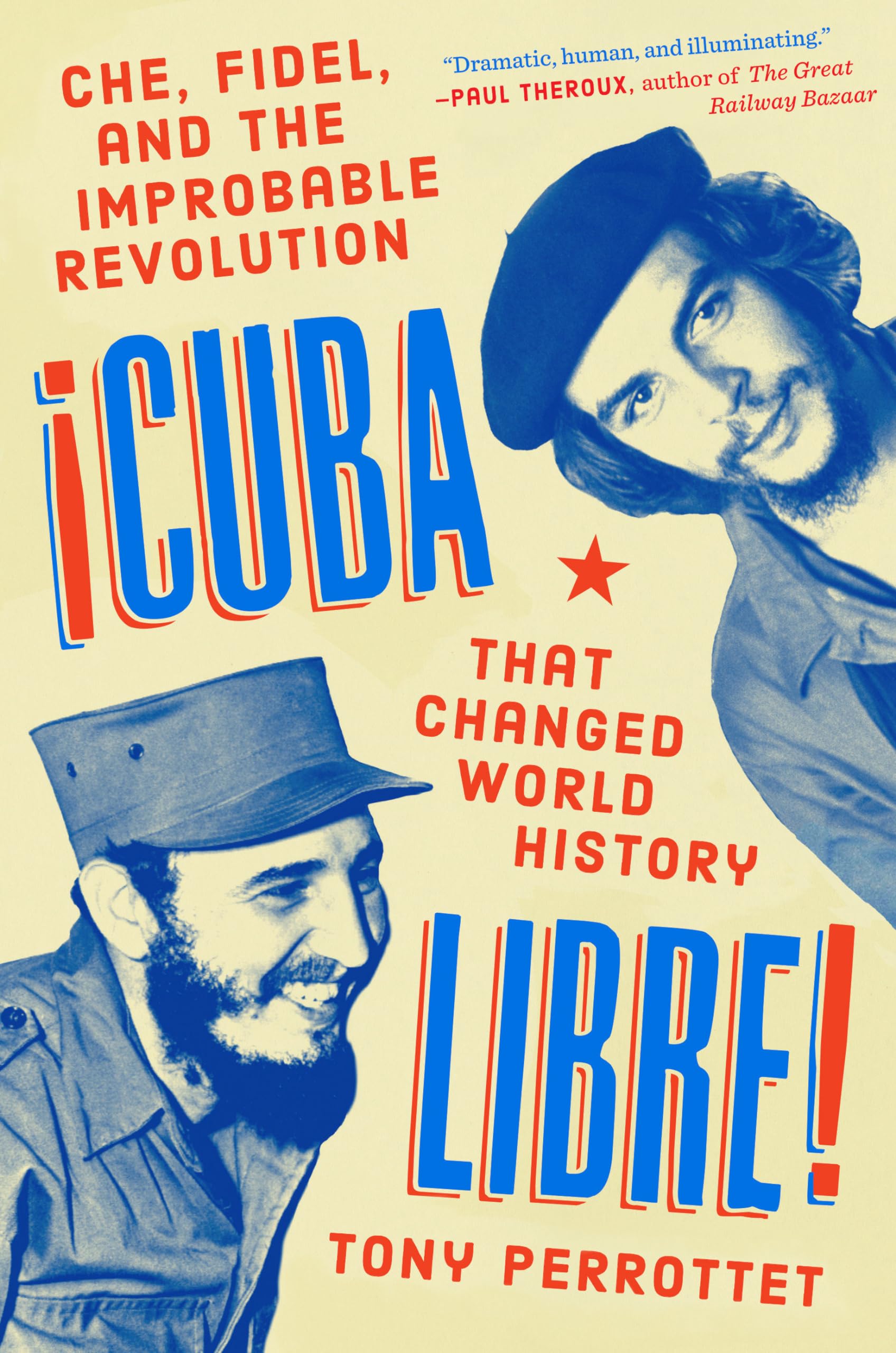 Cuba Libre!: Che, Fidel, and the Improbable Revolution That Changed World History - 1623