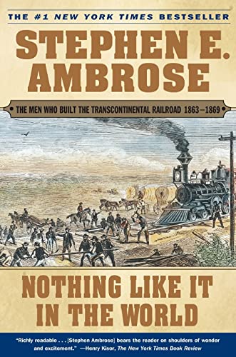 Nothing Like It In the World: The Men Who Built the Transcontinental Railroad 1863-1869 - 1985