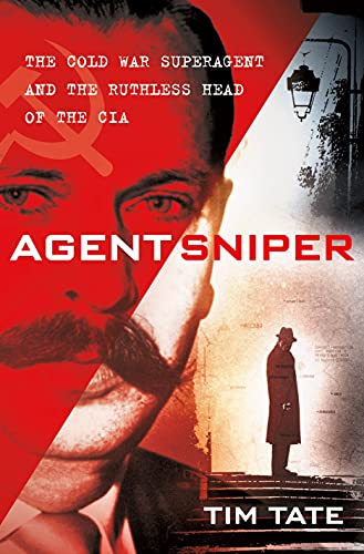 Agent Sniper: The Cold War Superagent and the Ruthless Head of the CIA - 3906