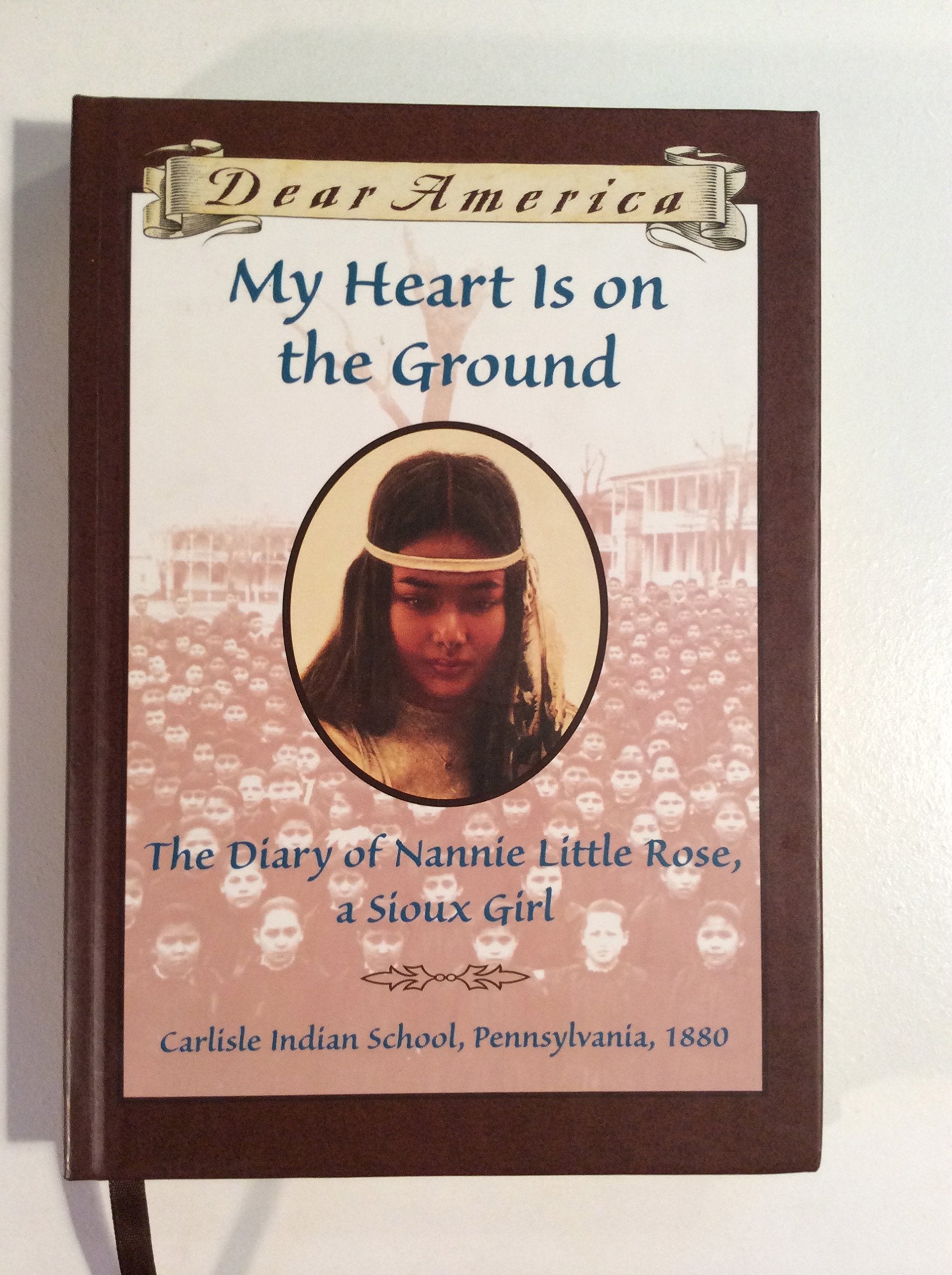 My Heart is on the Ground: the Diary of Nannie Little Rose, a Sioux Girl, Carlisle Indian School, Pennsylvania, 1880 - 4261