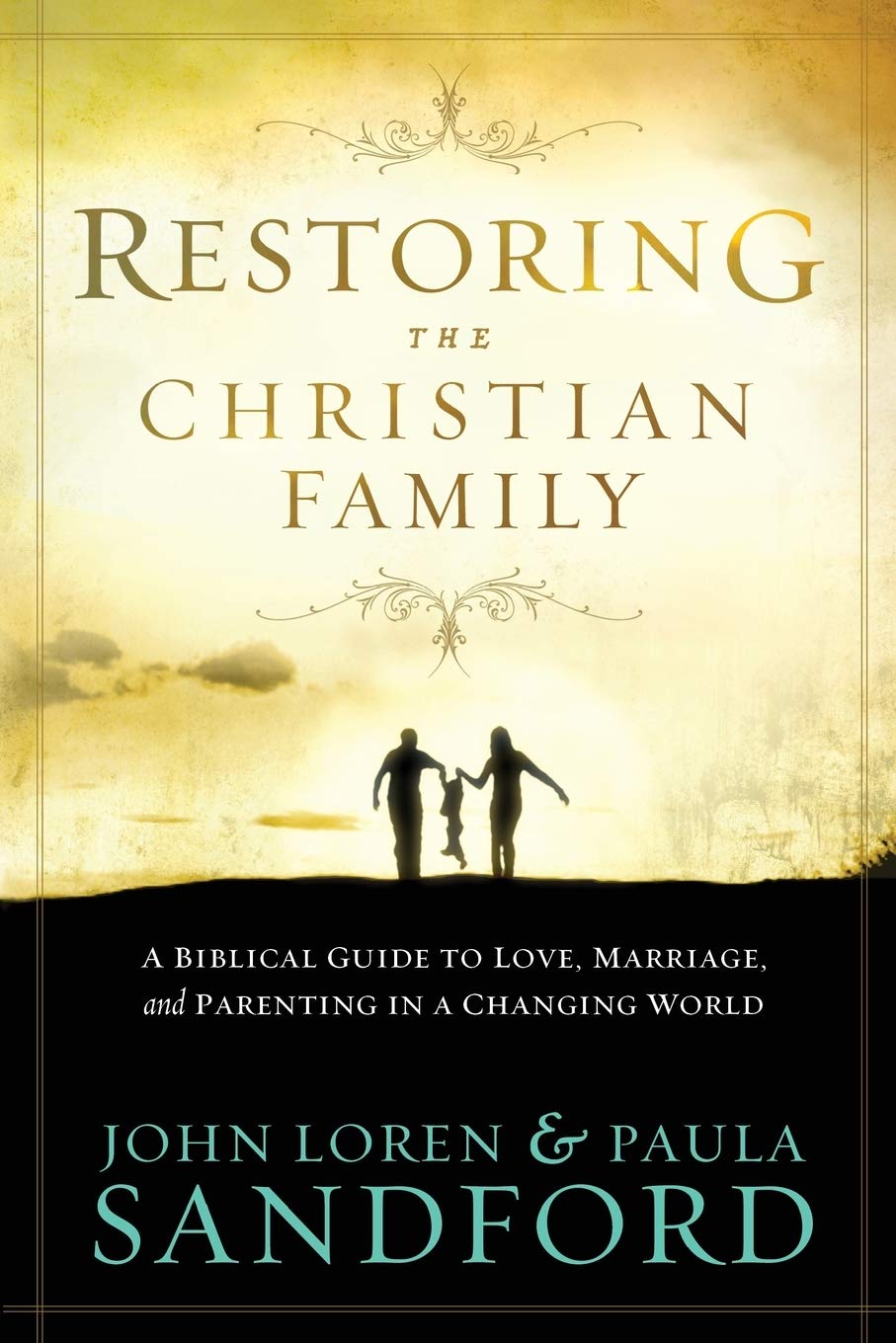 Restoring the Christian Family: A Biblical Guide to Love, Marriage, and Parenting In A Changing World - 4490