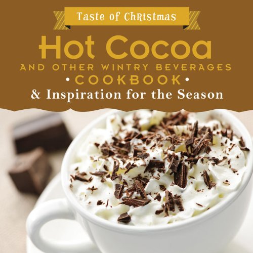 Hot Cocoa and Other Wintry Beverages Cookbook: And Inspiration for the Season (Taste of Christmas) - 5674