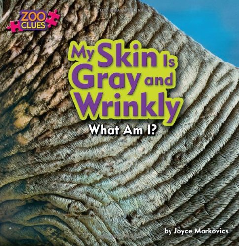 My Skin is Gray and Wrinkly (Zoo Clues)