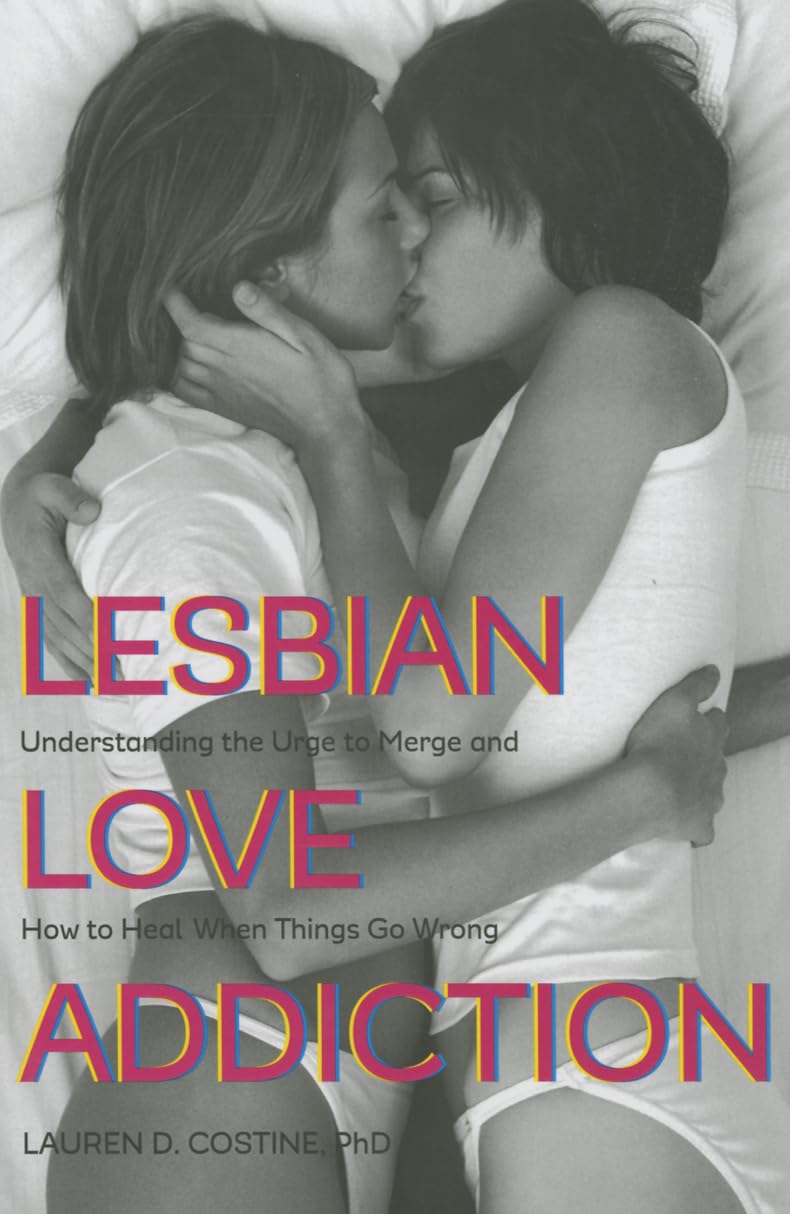 Lesbian Love Addiction: Understanding the Urge to Merge and How to Heal When Things go Wrong - 5297