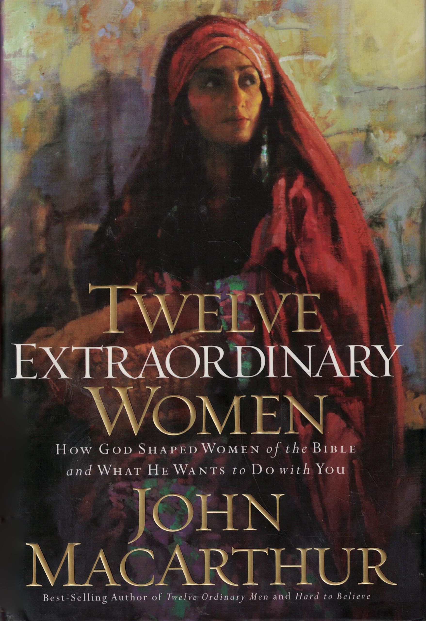 Twelve Extraordinary Women : How God Shaped Women of the Bible and What He Wants to Do With You - 9421