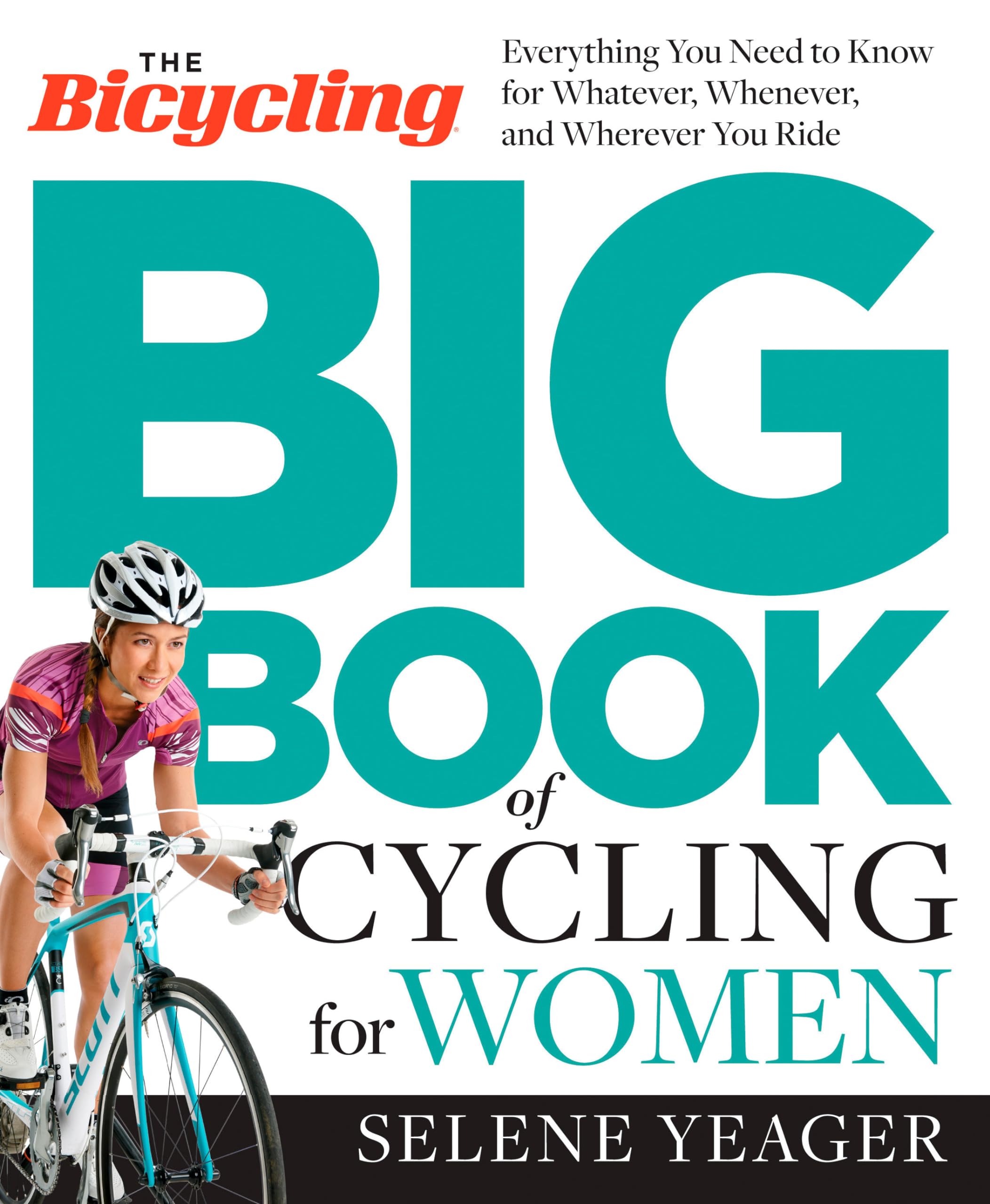 The Bicycling Big Book of Cycling for Women: Everything You Need to Know for Whatever, Whenever, and Wherever You Ride - 5222