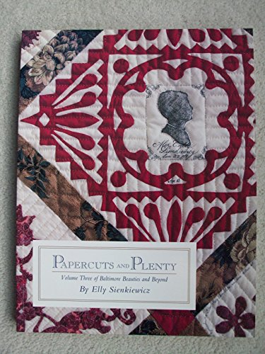 Papercuts and Plenty (Baltimore Beauties and Beyond: Studies in Classic Album Quilt Applique, Vol. 3)