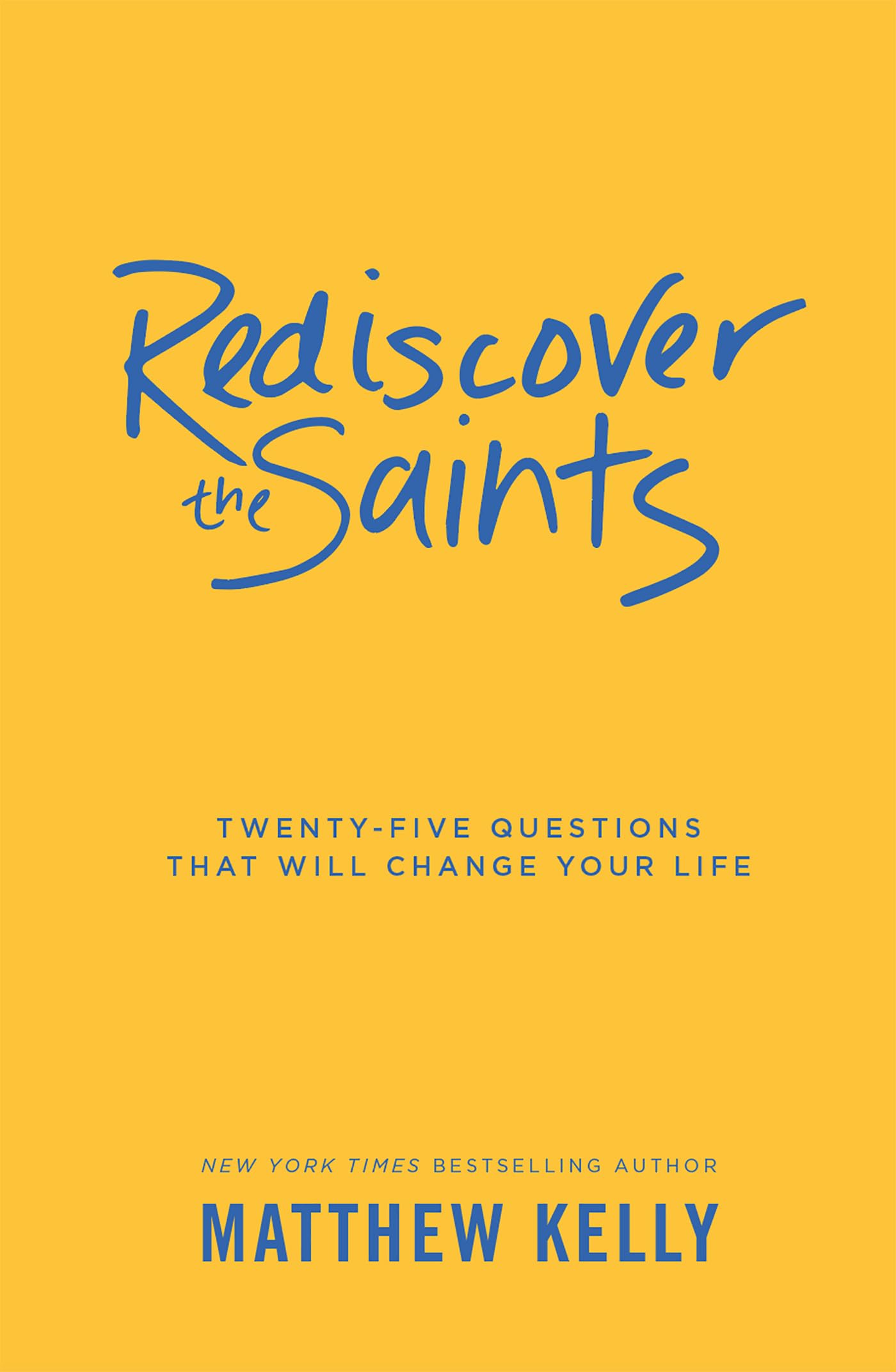 Rediscover the Saints: Twenty-Five Questions That Will Change Your Life - 1734