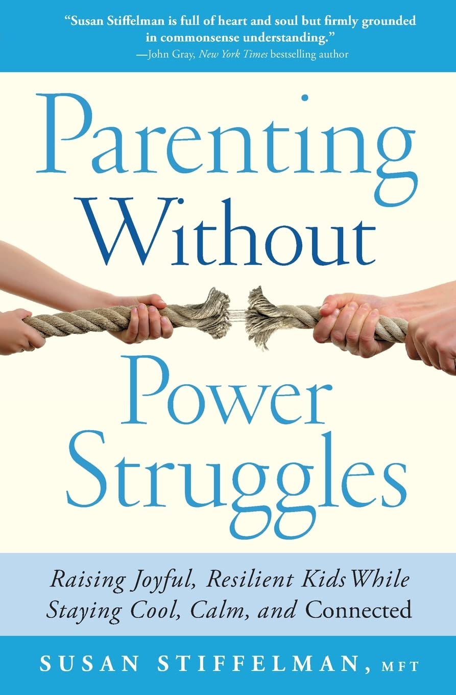 Parenting Without Power Struggles: Raising Joyful, Resilient Kids While Staying Cool, Calm, and Connected - 8628