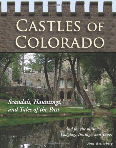 Castles of Colorado: Scandals, Hauntings, and Tales of the Past - 2521