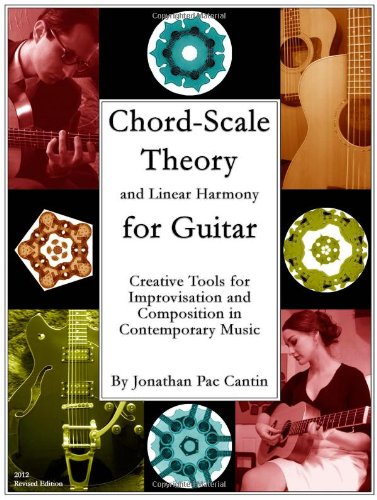 Chord-Scale Theory and Linear Harmony for Guitar: Creative Tools for Improvisation and Composition in Contemporary Music