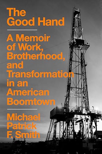 The Good Hand: A Memoir of Work, Brotherhood, and Transformation in an American Boomtown - 1399