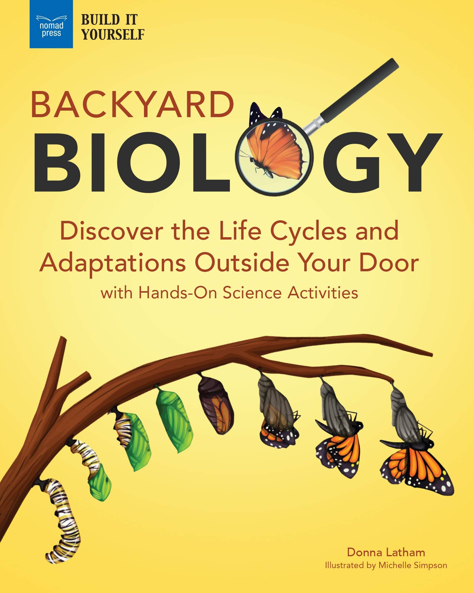 Backyard Biology: Discover the Life Cycles and Adaptations Outside Your Door with Hands-On Science Activities - 9252