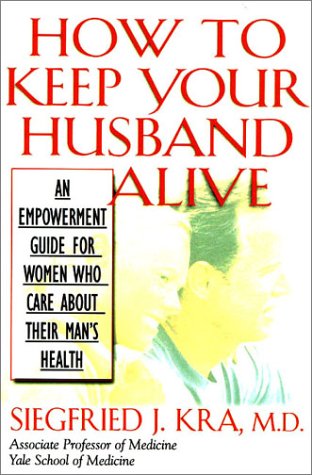 How to Keep Your Husband Alive: An Empowerment Tool for Women Who Care About Their Man's Health - 3710