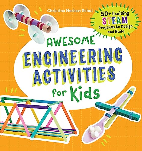 Awesome Engineering Activities for Kids: 50+ Exciting STEAM Projects to Design and Build (Awesome STEAM Activities for Kids) - 9780