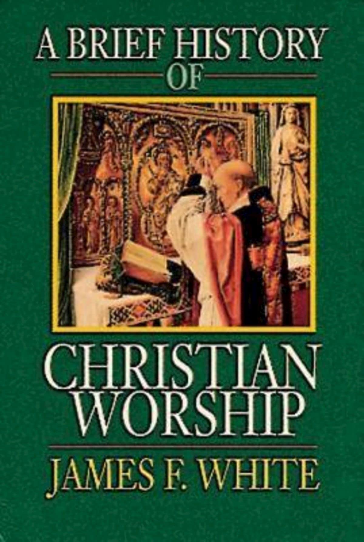 A Brief History of Christian Worship - 9483