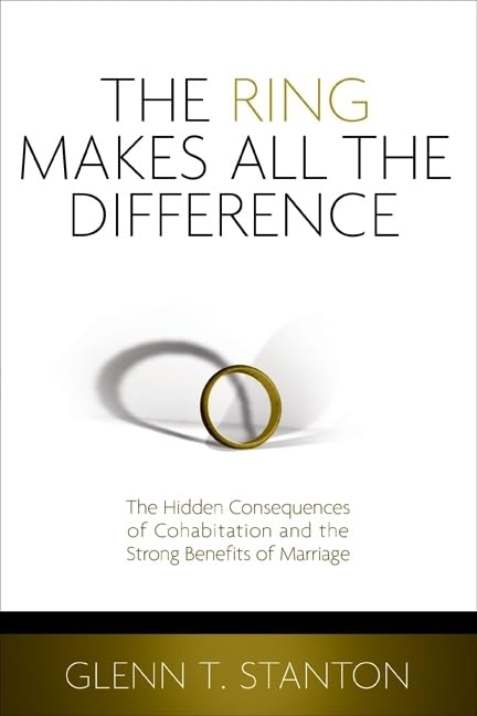 The Ring Makes All the Difference: The Hidden Consequences of Cohabitation and the Strong Benefits of Marriage - 6473