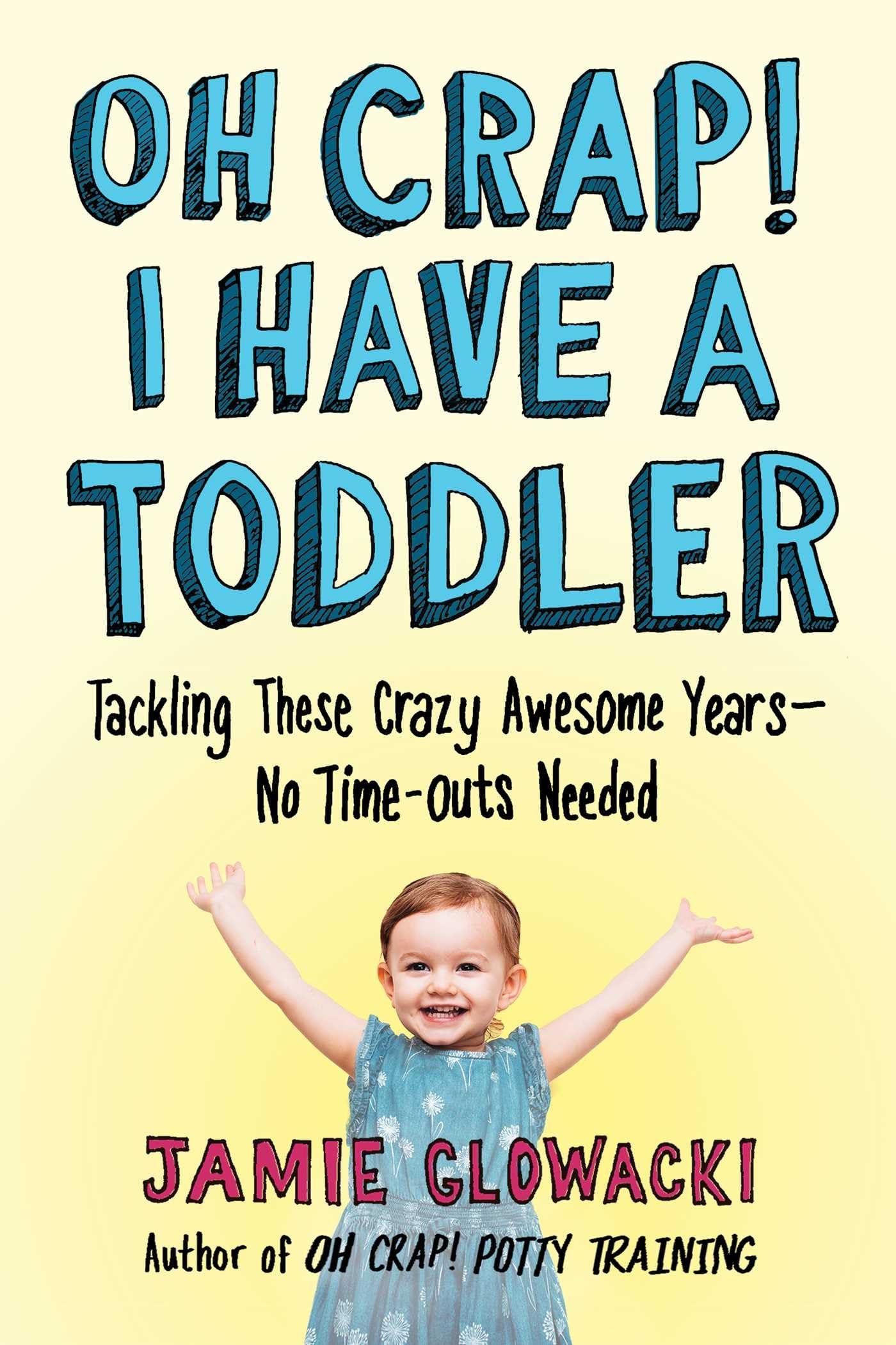 Oh Crap! I Have a Toddler: Tackling These Crazy Awesome Years―No Time-outs Needed (2) (Oh Crap Parenting) - 5947