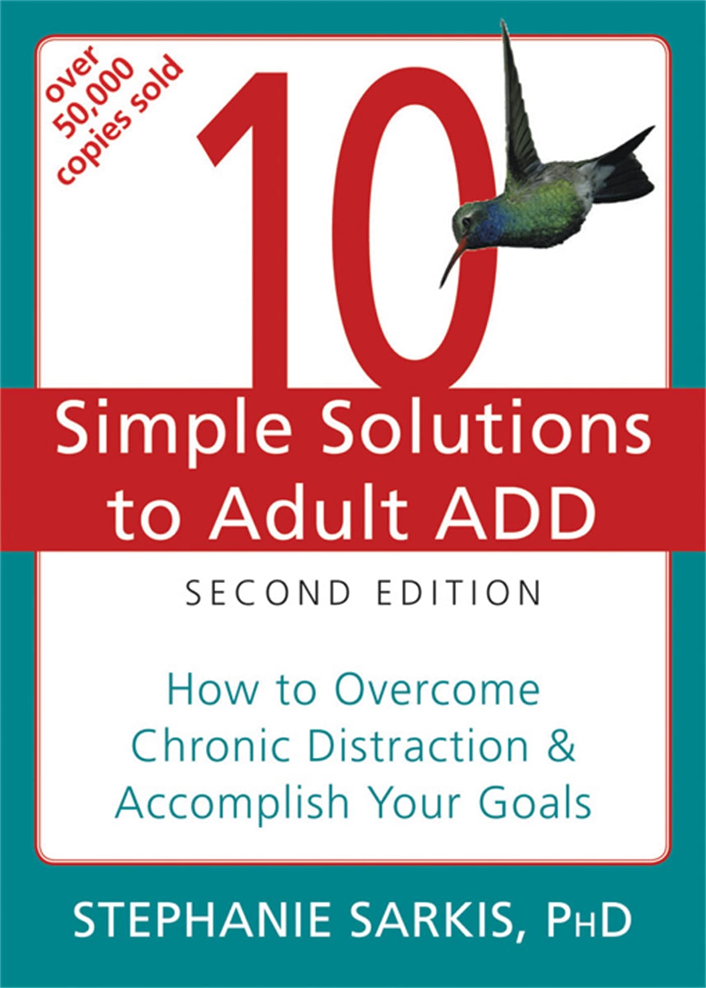 10 Simple Solutions to Adult ADD: How to Overcome Chronic Distraction and Accomplish Your Goals (The New Harbinger Ten Simple Solutions Series) - 4567