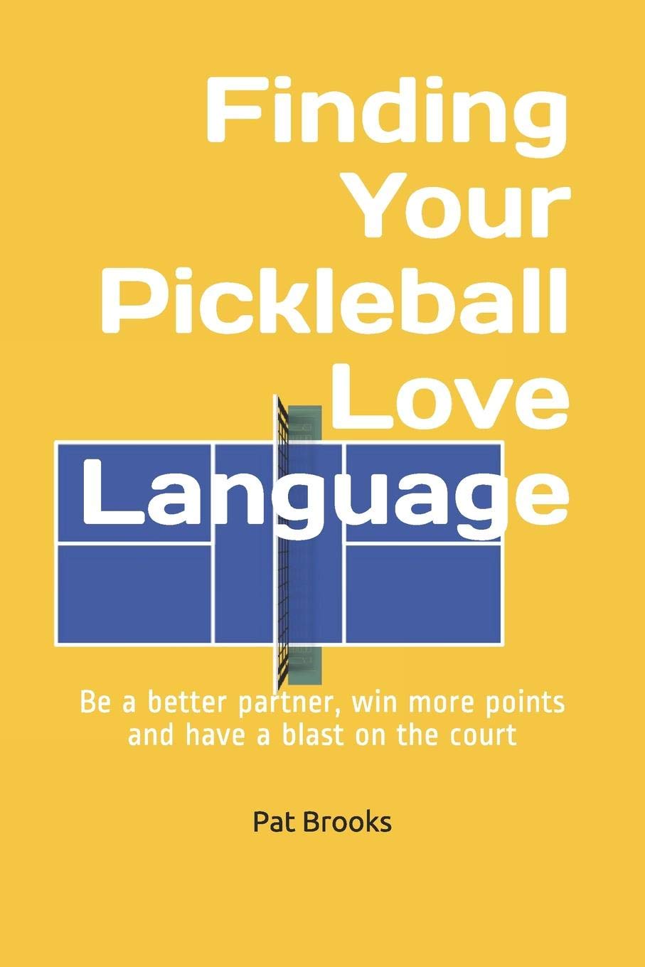 Finding Your Pickleball Love Language: Be a Better Partner, Win More Points and have a Blast on the Court - 6046