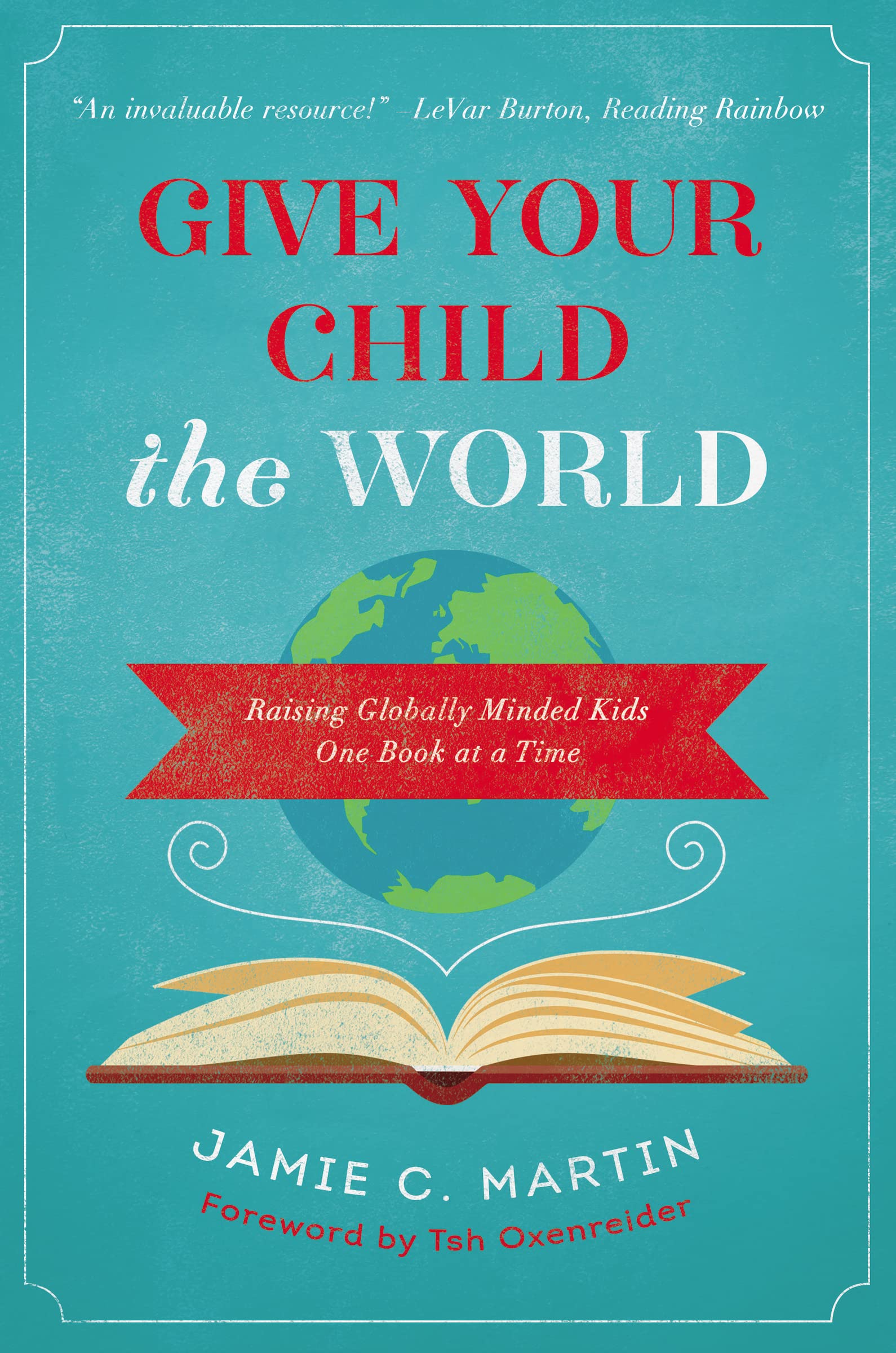 Give Your Child the World: Raising Globally Minded Kids One Book at a Time - 7716