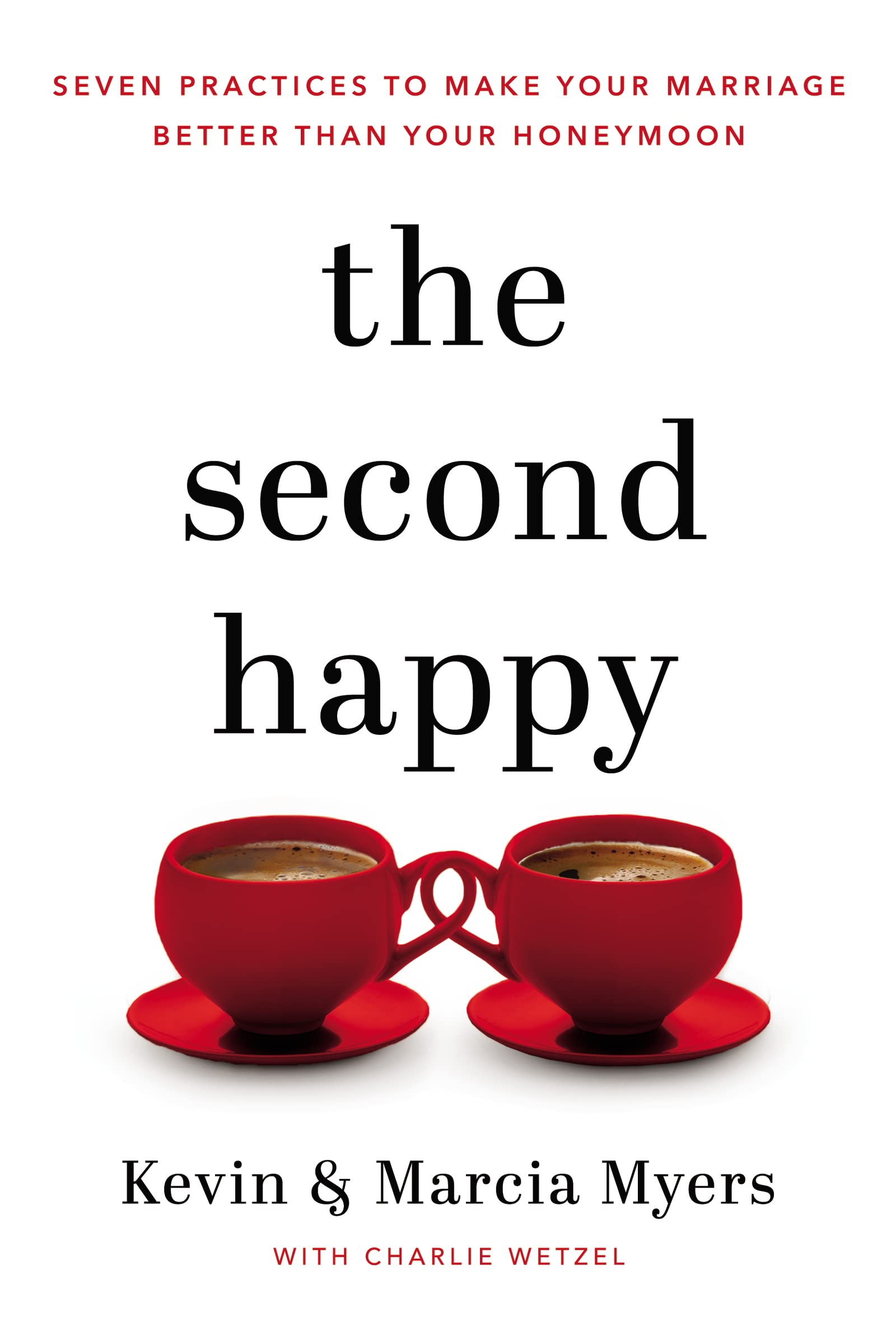 The Second Happy: Seven Practices to Make Your Marriage Better Than Your Honeymoon - 3492