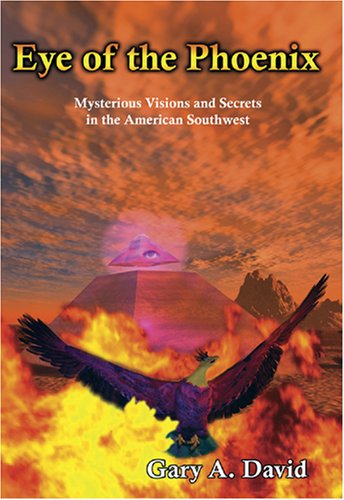 Eye of the Phoenix: Mysterious Visions and Secrets in the American Southwest - 9558