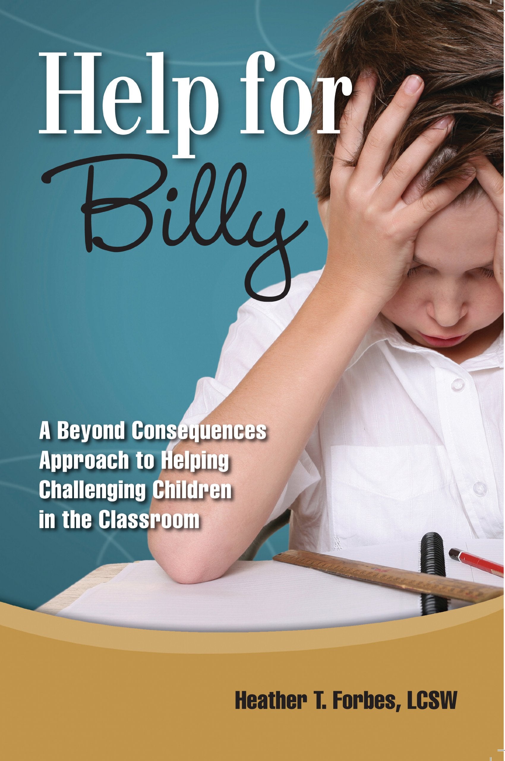 Help for Billy: A Beyond Consequences Approach to Helping Challenging Children in the Classroom - 5111